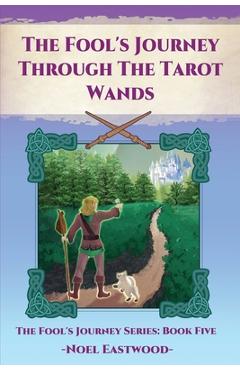 Coperta cărții 'The Fool's Journey Through The Tarot Wands - Noel Eastwood'