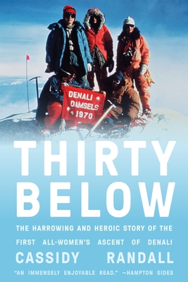 Thirty Below: The Harrowing and Heroic Story of the First All-Women's Ascent of Denali - Cassidy Randall
