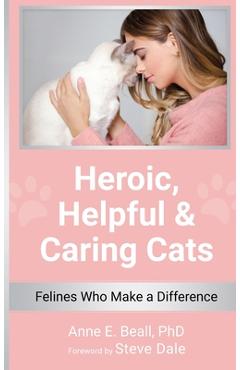 Coperta cărții 'Heroic, Helpful and Caring Cats: Felines Who Make a Difference - Anne E. Beall'