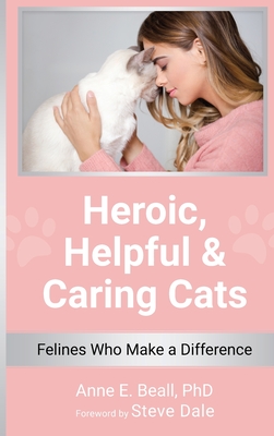 Coperta cărții 'Heroic, Helpful and Caring Cats: Felines Who Make a Difference - Anne E. Beall'