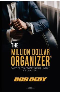 Coperta cărții 'The Million Dollar Organizer: 365 Tips for Professional Union Organizers - Bob Oedy'