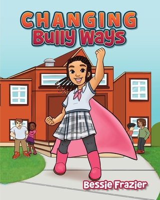 Changing Bully Ways - Bessie Frazier