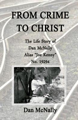 Coperta cărții 'From Crime to Christ: The Life Story of Dan McNally: Alias 