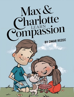 Max & Charlotte Learn Compassion - Omar Rezec