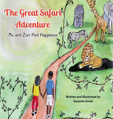 The Great Safari Adventure: Mo and Zuri Find Happiness - Suzanne Groat