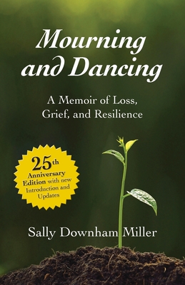 Coperta cărții 'Mourning and Dancing: A Memoir of Loss, Grief, and Resilience - 25th anniversary edition - Sally Downham Miller'