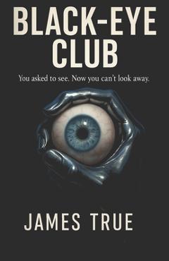 Coperta cărții 'Black-Eye Club - James True'