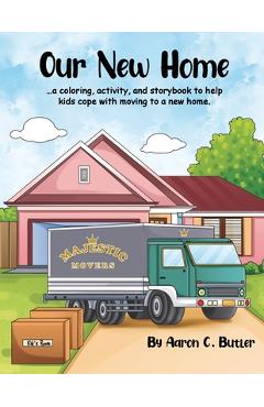 Coperta cărții 'Our New Home: A coloring, activity, and storybook to help kids cope with moving to a new home. - Aaron C. Butler'