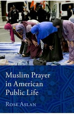 Coperta cărții 'Muslim Prayer in American Public Life - Rose Aslan'