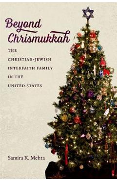 Coperta cărții 'Beyond Chrismukkah: The Christian-Jewish Interfaith Family in the United States - Samira K. Mehta'