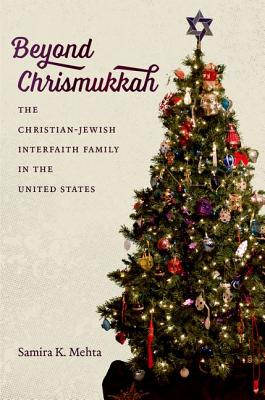 Coperta cărții 'Beyond Chrismukkah: The Christian-Jewish Interfaith Family in the United States - Samira K. Mehta'