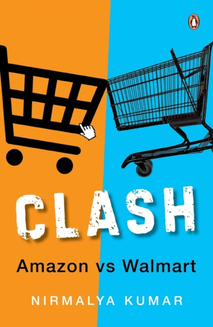 Clash: Amazon Versus Walmart - Nirmalya Kumar