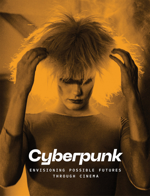 Cyberpunk: Envisioning Possible Futures Through Cinema - Doris Berger
