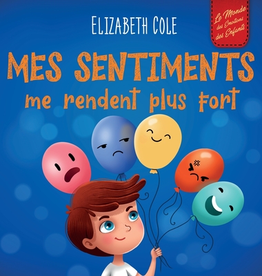Mes sentiments me rendent plus fort: Livre pour enfants sur les émotions sociales pour apprendre à identifier et à exprimer les grandes émotions: colè - Elizabeth Cole