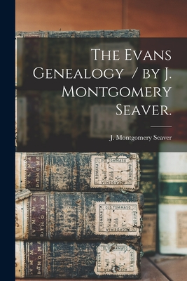 Coperta cărții 'The Evans Genealogy / by J. Montgomery Seaver. - J. Montgomery (jesse Montgome Seaver'
