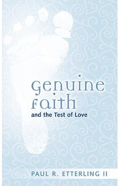 Coperta cărții 'Genuine Faith and the Test of Love - Paul R. Etterling'