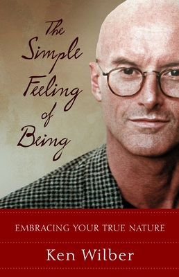 Coperta cărții 'The Simple Feeling of Being: Embracing Your True Nature - Ken Wilber'