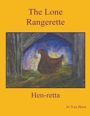 The Lone Rangerette: Hen-Retta - Jo Van Horn