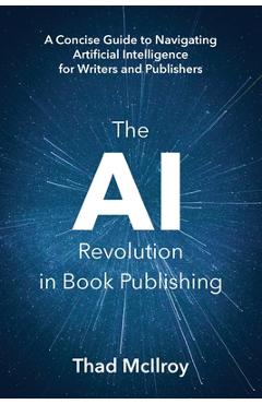 Coperta cărții 'The AI Revolution in Book Publishing: A Concise Guide to Navigating Artificial Intelligence for Writers and Publishers'