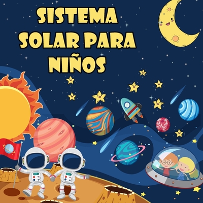 Sistema Solar Para Niños: El primer gran libro del espacio y los planetas, todo sobre el sistema solar para niños - Noah Paige