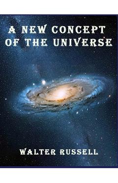 Poza produsului A New Concept of the Universe - Walter Russell