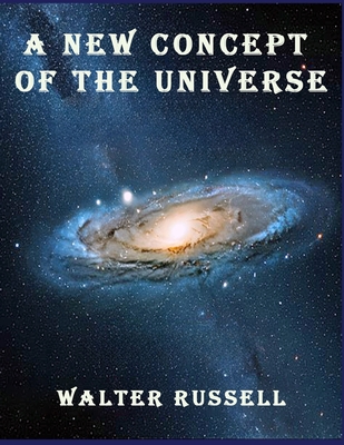 A New Concept of the Universe - Walter Russell