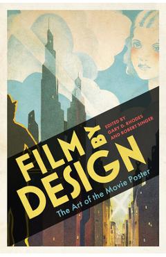 Coperta cărții 'Film by Design: The Art of the Movie Poster - Gary D. Rhodes'