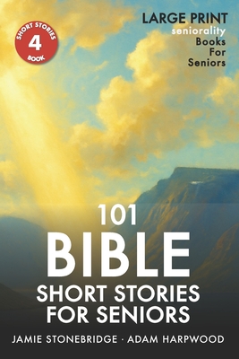101 Bible Short Stories For Seniors: Large Print easy to read book for Seniors with Dementia, Alzheimer's or memory issues - Jamie Stonebridge