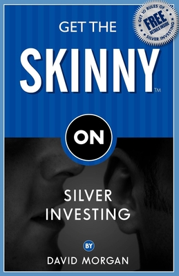 Coperta cărții 'Get the Skinny on Silver Investing - David Morgan'