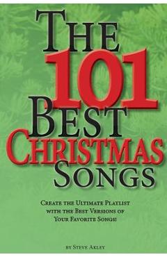 Coperta cărții 'The 101 Best Christmas Songs: Create the Ultimate Playlist with the Best Versions of your Favorite Songs! - Steve Akley'