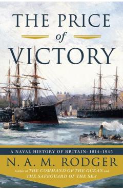 The Price of Victory: A Naval History of Britain: 1815?1945 - N. A. M. Rodger