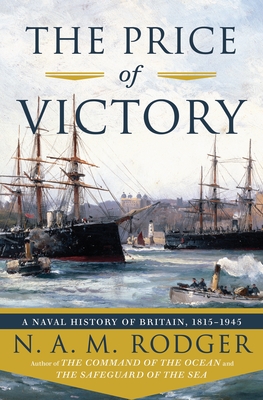The Price of Victory: A Naval History of Britain: 1815?1945 - N. A. M. Rodger