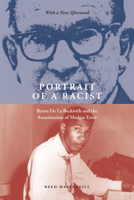 Portrait of a Racist: Byron de la Beckwith and the Assassination of Medgar Evers - Reed Massengill