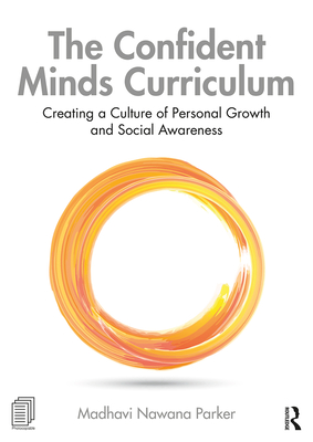 The Confident Minds Curriculum: Creating a Culture of Personal Growth and Social Awareness - Madhavi Nawana Parker