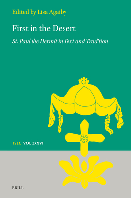 First in the Desert: St. Paul the Hermit in Text and Tradition - Lisa Agaiby