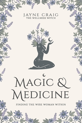 Magic and Medicine: Finding the Wise Woman Within - Jayne Craig