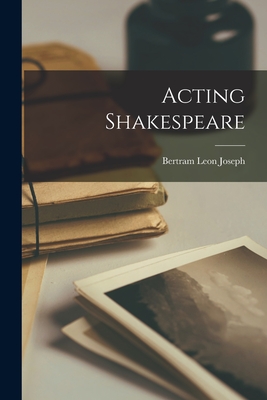 Coperta cărții 'Acting Shakespeare - Bertram Leon Joseph'