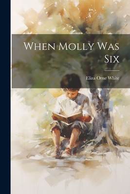 When Molly Was Six - Eliza Orne White