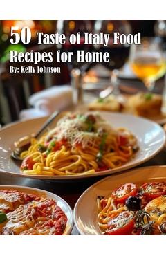 Coperta cărții '50 Taste of Italy Recipes for Home - Kelly Johnson'