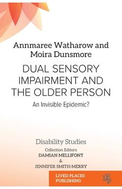 Poza produsului Dual Sensory Impairment and the Older Person: An Invisible Epidemic? - Annmaree Watharow