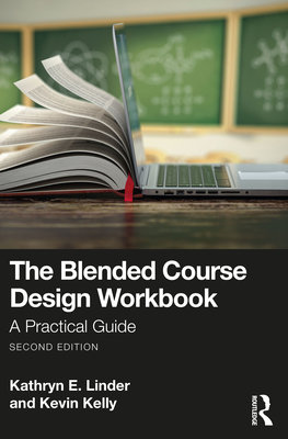 The Blended Course Design Workbook: A Practical Guide - Kathryn E. Linder