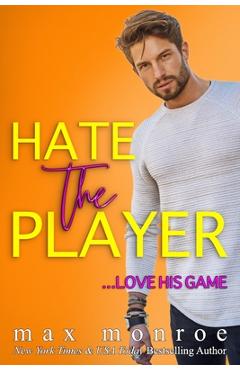 Coperta cărții 'Hate the Player: An Enemies-to-Lovers Romantic Comedy - Max Monroe'