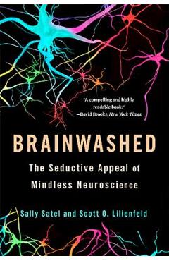 Coperta cărții 'Brainwashed: The Seductive Appeal of Mindless Neuroscience - Sally Satel'