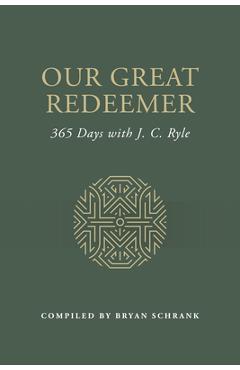 Poza produsului Our Great Redeemer: 365 Days with J. C. Ryle - Bryan Schrank