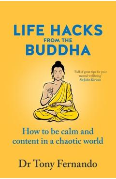 Coperta cărții 'Life Hacks from the Buddha: How to Be Calm and Content in a Chaotic World - Tony Fernando'