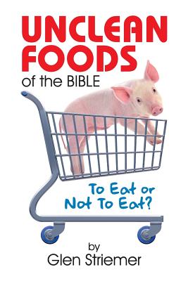 Coperta cărții 'Unclean Foods of the Bible: To Eat or Not to Eat? - Glen Striemer'