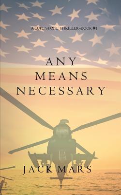 Any Means Necessary (a Luke Stone Thriller-Book #1) - Jack Mars