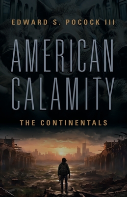 American Calamity: The Continentals - Edward S. Pocock