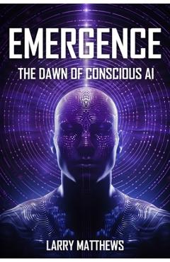 Coperta cărții 'Emergence: Dawn of Conscious AI - Larry Matthews'
