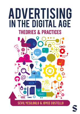 Advertising in the Digital Age: Theories and Practices - Sevil Yesiloglu